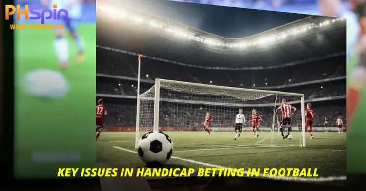 Key Issues in Handicap Betting in Football